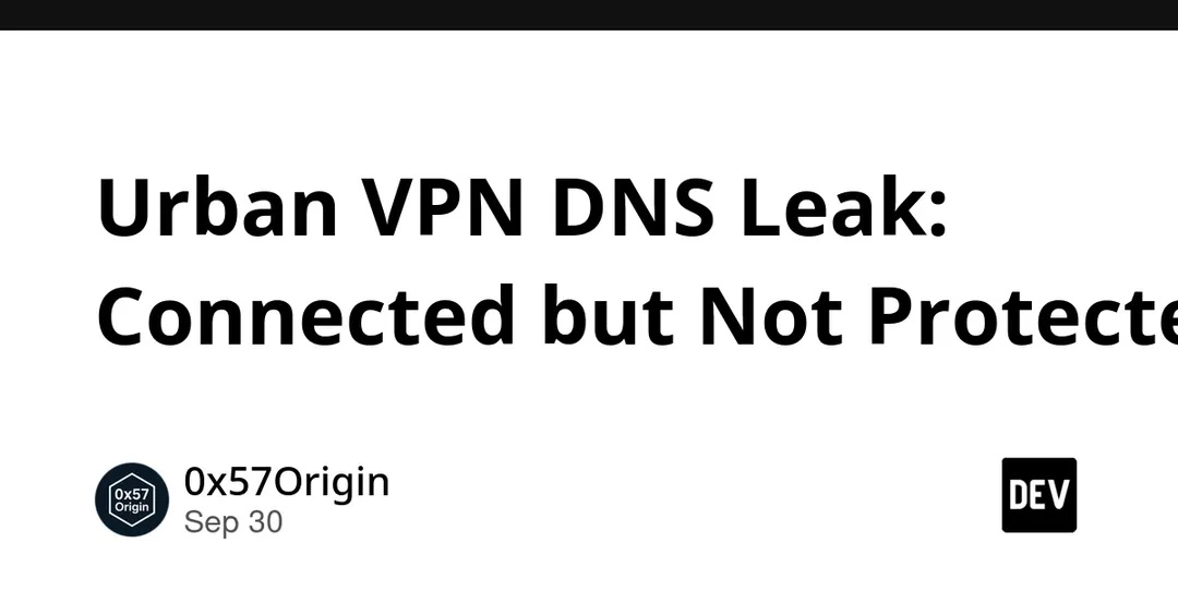 Urban VPN не шифрует DNS: утечка подтверждена тестом