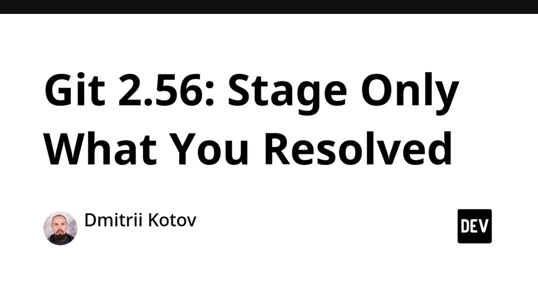 Git 2.56 добавил git add --resolved для стейджинга только разрешённых конфликтов
