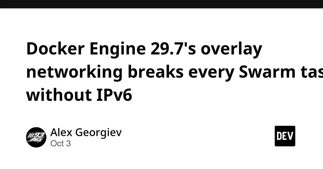 Docker Engine 29.7+ ломает overlay-сети Swarm без IPv6
