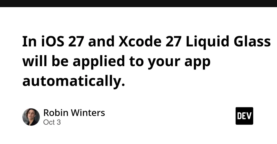 В iOS 27 и Xcode 27 Liquid Glass будет применяться к приложениям автоматически