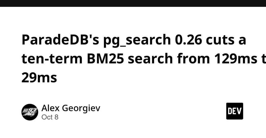 ParadeDB pg_search 0.26 ускорила BM25-поиск по 10 терминам с 129 до 29 мс