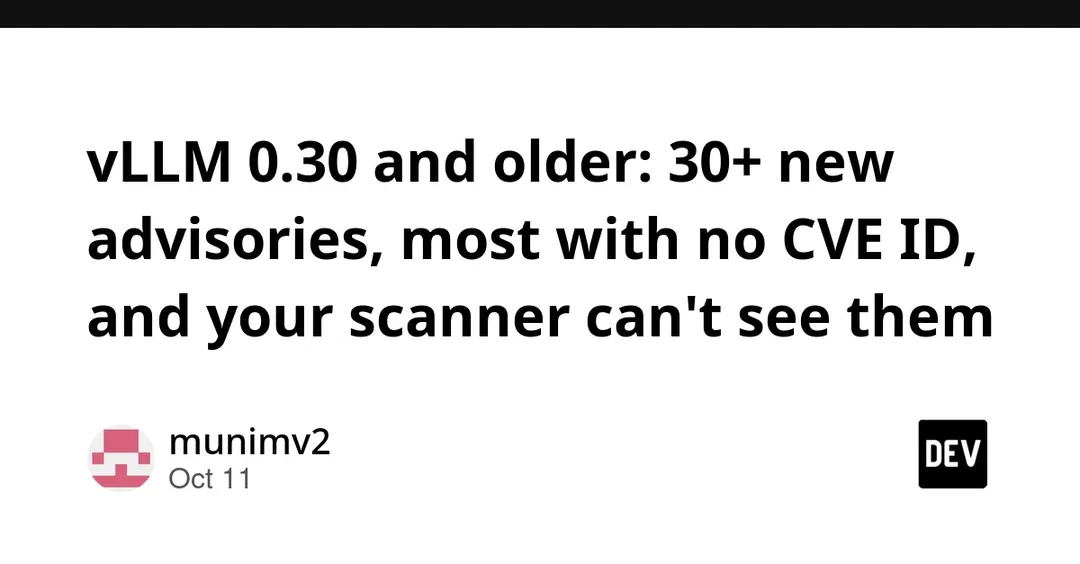 vLLM 0.30 и старше: 30+ новых advisories без CVE, сканеры их не видят