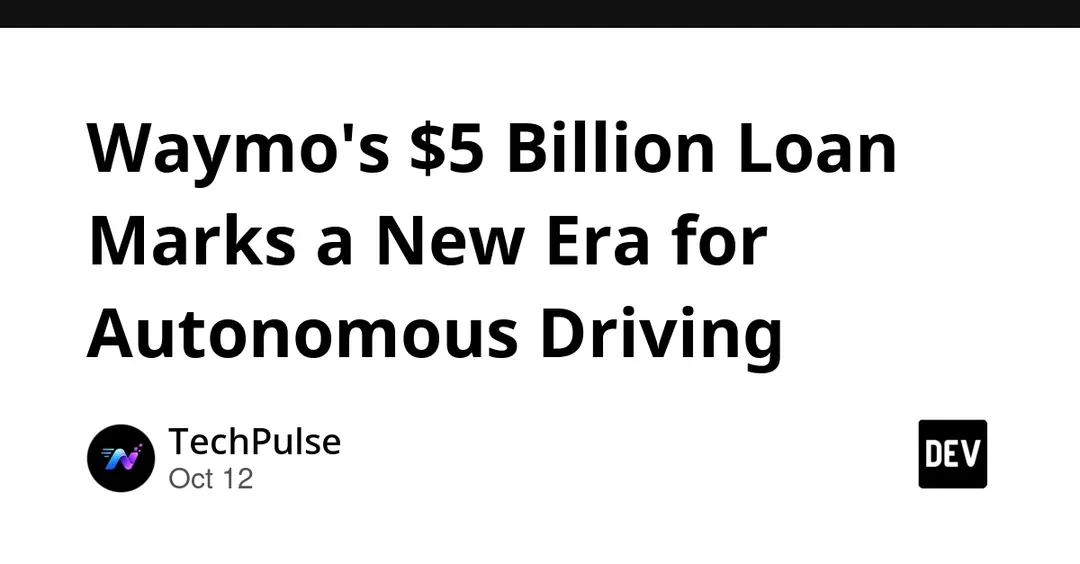 Waymo привлекла кредит на $5 млрд — первое долговое финансирование