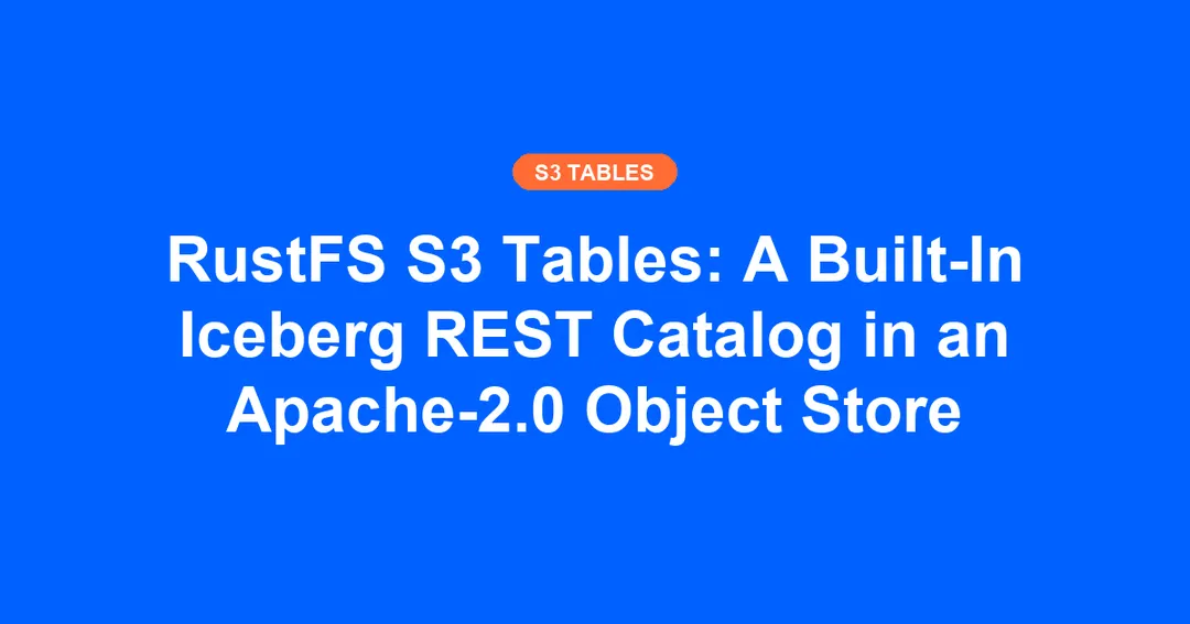 RustFS 1.0 встроила Iceberg REST Catalog прямо в объектное хранилище