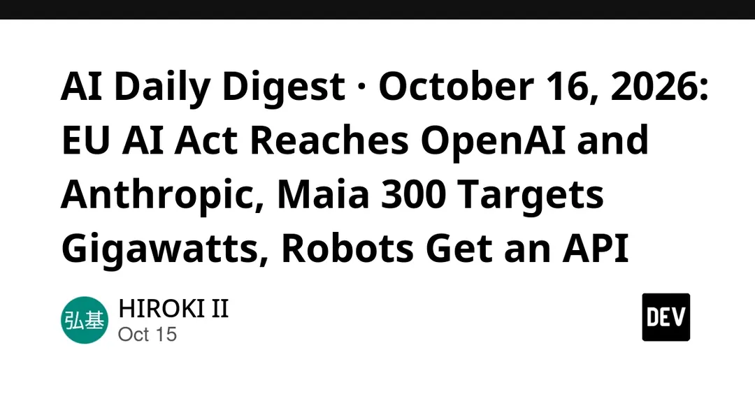 Дайджест ИИ за 16 октября: ЕС запросил данные у OpenAI и Anthropic, Microsoft раскрыла Maia 300