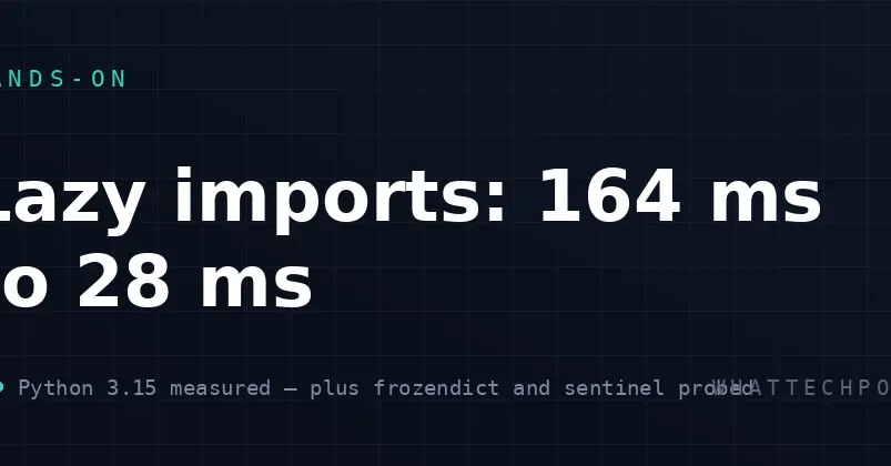 Python 3.15: ленивые импорты ускорили запуск CLI с 164 до 28 мс