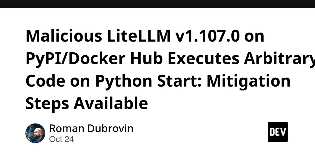 Вредоносная версия LiteLLM 1.107.0 на PyPI и Docker Hub исполняет код при старте Python
