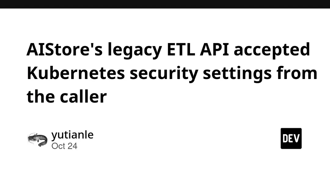 CVE-2026-65162 в NVIDIA AIStore: ETL-API принимал настройки Kubernetes от вызывающего