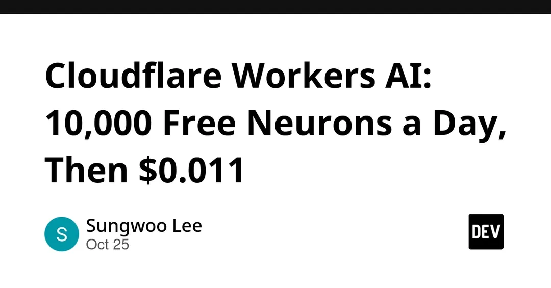 Cloudflare Workers AI: 10 000 бесплатных нейронов в день, далее $0,011 за 1000