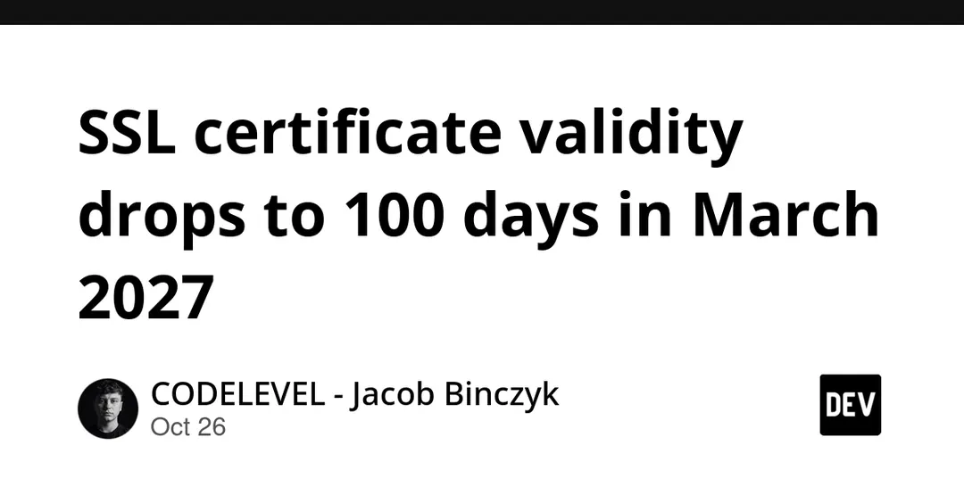 Срок действия SSL-сертификатов сократят до 100 дней с марта 2027 года