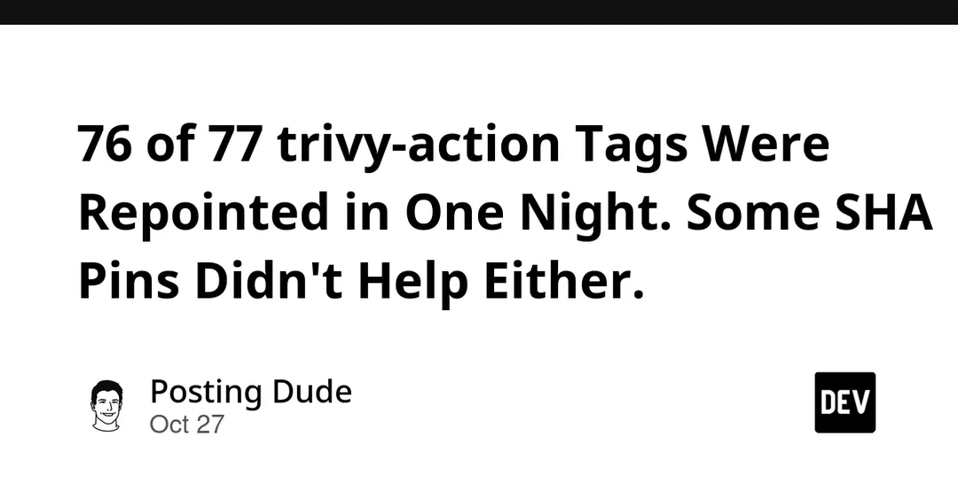 Атака на trivy-action: 76 из 77 тегов перенаправлены на стилер за ночь