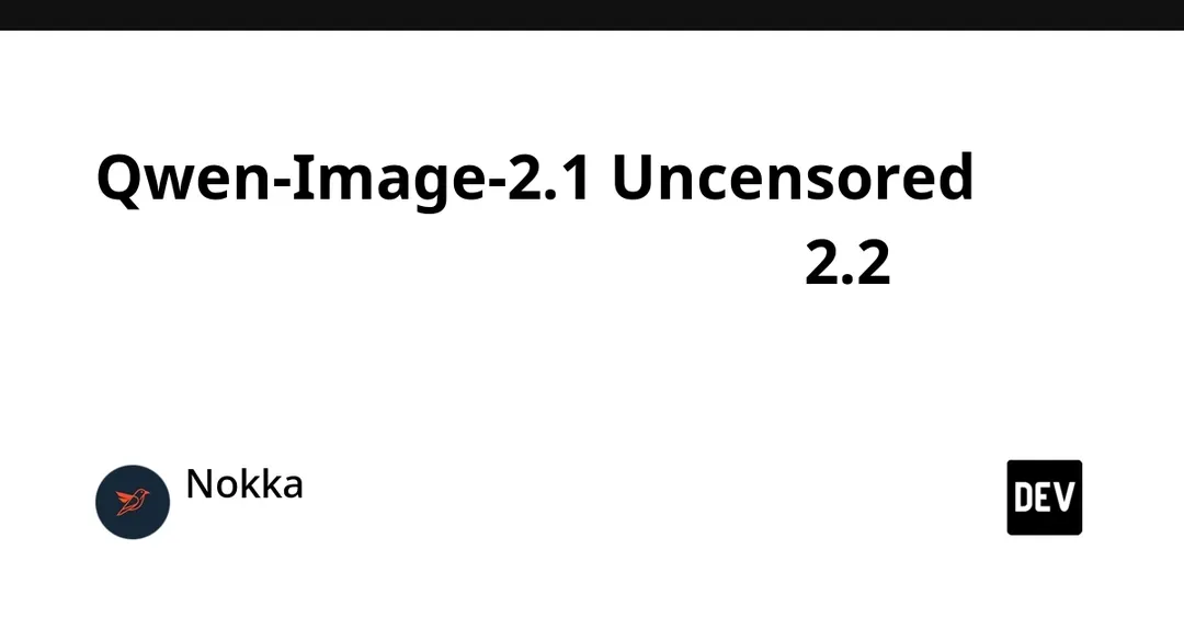 Qwen-Image-2.1 Uncensored набрала 2,2 млн скачиваний за месяц